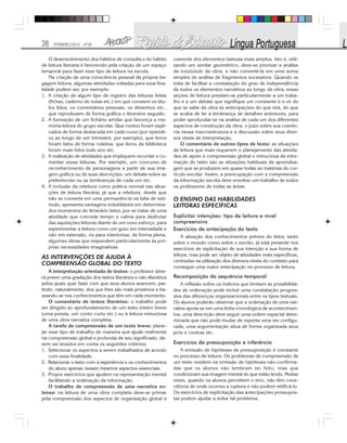 38 FEVEREIRO/2010 - Nº28
O desenvolvimento dos hábitos de consulta e do hábito
de leitura literária é favorecido pela criação de um espaço
temporal para fazer esse tipo de leitura na escola.
Na criação de uma consciência pessoal da própria ba-
gagem leitora, algumas atividades voltadas para essa fina-
lidade podem ser, por exemplo:
1. A criação de algum tipo de registro das leituras feitas
(fichas, caderno de notas etc.) em que constem os títu-
los lidos, os comentários pessoais, os desenhos etc.,
que reproduzem de forma gráfica o itinerário seguido.
2. A formação de um fichário similar que favoreça a me-
mória leitora do grupo escolar. Que contos foram expli-
cados de forma destacada em cada curso (por episódi-
os ao longo de um trimestre, por exemplo), que livros
foram lidos de forma coletiva, que livros da biblioteca
foram mais lidos todo ano etc.
3. A realização de atividades que impliquem recordar e co-
mentar essas leituras. Por exemplo, um concurso de
reconhecimento de personagens a partir de sua ima-
gem gráfica ou de suas descrições, um debate sobre as
preferências ou as lembranças de cada um etc.
4. A inclusão da releitura como prática normal nas situa-
ções de leitura literária, já que a releitura, desde que
não se converta em uma permanência na falta de estí-
mulo, apresenta vantagens indubitáveis em determina-
dos momentos do itinerário leitor, por se tratar de uma
atividade que concede tempo e calma para desfrutar
das aquisições leitoras diante de um novo esforço, para
experimentar a leitura como um gozo em intensidade e
não em extensão, ou para interiorizar, de forma plena,
algumas obras que respondem particularmente às pró-
prias necessidades imaginativas.
AS INTERVENÇÕES DE AJUDA À
COMPREENSÃO GLOBAL DO TEXTO
A interpretação orientada de textos: o professor deve-
rá prever uma gradação dos textos literários e não-literários
pelos quais quer fazer com que seus alunos avancem, par-
tindo, naturalmente, dos que lhes são mais próximos e ba-
seando-se nos conhecimentos que têm em cada momento.
O comentário de textos literários: o trabalho pode
ser dirigido ao aprofundamento de um texto inteiro breve
(uma poesia, um conto curto etc.) ou à leitura minuciosa
de uma obra narrativa completa.
A tarefa de compreensão de um texto breve: plane-
jar esse tipo de trabalho de maneira que ajude realmente
na compreensão global e profunda de seu significado, de-
vem ser levados em conta os seguintes critérios:
1. Selecionar os aspectos a serem trabalhados de acordo
com essa finalidade.
2. Relacionar o texto com a experiência e os conhecimentos
do aluno apenas nesses mesmos aspectos essenciais.
3. Propor exercícios que ajudem na representação mental
facilitando a ordenação da informação.
O trabalho de compreensão de uma narrativa ex-
tensa: na leitura de uma obra completa deve-se primar
pela compreensão dos aspectos de organização global e
coerente dos elementos textuais mais amplos. Isto é, utili-
zando um similar geométrico, deve-se priorizar a análise
da totalidade da obra, e não convertê-la em uma soma
simples de análise de fragmentos sucessivos. Quando se
trata de facilitar a constatação do grau de independência
de todos os elementos narrativos ao longo da obra, essas
seções de leitura prestam-se particularmente a um traba-
lho e a um debate que signifique um constante ir e vir do
que se sabe da obra às antecipações do que virá, do que
se acaba de ler à lembrança de detalhes anteriores, para
poder aprofundar-se na análise de cada um dos diferentes
aspectos de construção da obra, o juízo sobre sua coerên-
cia nessa macroestrutura e a discussão sobre seus diver-
sos níveis de interpretação.
O comentário de outros tipos de texto: as situações
de leitura que mais requerem o planejamento das ativida-
des de apoio à compreensão global e minuciosa da infor-
mação do texto são as situações habituais de aprendiza-
gem que se produzem em quase todas as matérias do cur-
rículo escolar. Assim, a preocupação com a compreensão
da informação escrita deve envolver um trabalho de todos
os professores de todas as áreas.
O ENSINO DAS HABILIDADES
LEITORAS ESPECÍFICAS
Explicitar intenções: tipo de leitura e nível
compreensivo
Exercícios de antecipação do texto
A ativação dos conhecimentos prévios do leitor, tanto
sobre o mundo como sobre o escrito, já está presente nos
exercícios de explicitação de sua intenção e sua forma de
leitura, mas pode ser objeto de atividades mais específicas,
centradas na utilização dos diversos níveis do contexto para
conseguir uma maior antecipação no processo de leitura.
Recomposição da sequência temporal
A reflexão sobre os indícios que limitam as possibilida-
des de ordenação pode incluir uma constatação progres-
siva das diferenças organizacionais entre os tipos textuais.
Os alunos poderão observar que a ordenação de uma nar-
rativa apoia-se em uma linha cronológica de acontecimen-
tos, uma descrição deve seguir uma ordem espacial deter-
minada que não pode mudar de repente uma vez configu-
rada, uma argumentação situa de forma organizada seus
prós e contras etc.
Exercícios de pressuposição e inferência
A emissão de hipóteses de pressuposição é constante
no processo de leitura. Os problemas de compreensão de
um texto residem na emissão de hipóteses não-confirma-
das que os alunos não lembram ter feito, mas que
condicionam sua imagem mental do que estão lendo. Muitas
vezes, quando os alunos percebem o erro, não têm cons-
ciência de onde ocorreu a ruptura e não podem retificá-lo.
Os exercícios de explicitação das antecipações pressupos-
tas podem ajudar a evitar tal problema.
 