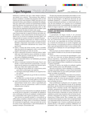 Nº28 - FEVEREIRO/2010 41
inferência e coerência com que o leitor integra a informa-
ção textual com a anterior”. Para alcançar esse objetivo é
preciso considerar o resultado das pesquisas sobre os indi-
cadores que são mais sensíveis a refletir esse grau de com-
preensão do leitor, para enfatizar as atividades de avaliação,
visto que o leitor deve construir sua representação mental a
partir das diversas macroestruturas do texto, terá de incor-
porar também os resultados das pesquisas sobre os dife-
rentes tipos de organização textual para poder avaliar o grau
de compreensão dos tipos de textos mais usuais.
A partir desses conhecimentos, pode-se estabelecer com
mais clareza quais são os aspectos leitores que estão sen-
do avaliados, e esse esclarecimento da informação que se
obterá com as provas de avaliação permitirá saber com
mais precisão as causas concretas do possível fracasso.
1) Sobre as atitudes emocionais em relação à leitura, já
que o envolvimento afetivo do aluno, seu grau de fami-
liaridade e disposição nessa tarefa concreta de apren-
dizagem condicionam radicalmente seu acesso à lín-
gua escrita.
2) Sobre o manejo das fontes escritas, sobre a possibili-
dade dos alunos de imaginarem onde e como se pode
adquirir informação por meio do escrito.
3) Sobre a adequação da leitura à intenção leitora, habili-
dade que inclui aspectos pouco presentes no ensino,
como saber ignorar os sinais do texto que não interes-
sam para a finalidade perseguida.
4) Sobre a velocidade leitora e as habilidades perceptivas
nela envolvidas.
5) Sobre a construção mental da informação. Esse é, sem
dúvida, o núcleo essencial da compreensão, e sua ava-
liação terá de separar-se na análise das diversas opera-
ções que o leitor deve realizar para saber:
a) Se utiliza de forma efetiva seu conhecimento prévio
para inferir a informação não-explícita.
b) Se integra a informação obtida em um esquema men-
tal coerente.
c) Se retém o significado do que foi lido na memória a
longo prazo.
d) Se utiliza bem os sinais do texto nos diferentes níveis
de processamento, dos sinais gráficos ao discurso.
6) Sobre os procedimentos de controle e avaliação de sua
representação mental, isto é, sobre a capacidade para
localizar os erros de compreensão e sobre os recursos
utilizados para corrigi-los.
Como avaliar?
A criação de novos instrumentos de avaliação da leitura
na escola terá de responder à necessidade de estabelecer
uma combinação de formas de avaliação complementares
que compreendam toda a gama de aspectos a observar.
Será preciso ter presente também a conveniência de
utilizar textos completos o bastante para que o leitor tenha
a possibilidade de utilizar todos os mecanismos habituais
de construção do significado, coisa que pode não ocorrer
em textos muito fragmentados e descontextualizados de
qualquer situação comunicativa real.
Os tipos de propostas apropriados para avaliar os com-
ponentes da leitura devem ser similares aos próprios exer-
cícios de aprendizagem. As diferenças decorrem de sua
finalidade avaliadora, e consistem na perspectiva de ob-
servação adotada pelo professor, ou mesmo pelo aluno no
caso da auto-avaliação, em contraste com os resultados
obtidos anteriormente; na possibilidade de medição quan-
titativa em alguns aspectos, como o da velocidade leitora.
A APRENDIZAGEM DA LEITURA
COMO UM PROCESSO DIVERSIFICADO
E CONTROLÁVEL
A apropriação da língua escrita é um processo
multiforme no qual os alunos progridem, ao mesmo tem-
po, em aspectos tão diversos como sua velocidade de lei-
tura, seu conhecimento sobre formas gramaticais própri-
as do escrito, sua capacidade de encontrar informação,
ou a maneira de introduzir-se no mundo imaginário que
lhes é proposto. A incorporação do aluno à consciência de
tudo o que está aprendendo a fazer é uma condição indis-
pensável para a realização de uma aprendizagem efetiva e
controlada.
Deve-se propor aos alunos objetivos claros e concretos
como objetivo imediato em seu processo de aprendizagem
da leitura.
Como em todos os processos de aprendizagem, é pre-
ciso levar em conta que na leitura alternam-se grandes
avanços repentinos, e apreciáveis externamente, e perío-
dos de estancamento aparente, em que os alunos conso-
lidam as aprendizagens feitas e estabelecem as bases para
os passos seguintes.
Envolver os alunos nas tarefas de avaliação significa
também analisar juntos suas dificuldades concretas.
Discutir as soluções a serem adotadas é a conseqüên-
cia lógica da análise realizada, e o aluno ficará interessado
nela na medida direta em que tenha participado pessoal-
mente na análise do problema.
Quando a consciência do fracasso leitor já se produziu,
a missão imediata do professor é desbloquear a recusa
que gera a partir de novas vias que permitam recuperar a
confiança do aluno em si mesmo mediante experiências
bem-sucedidas de leitura.
Essa consideração se enlaçaria com um aspecto, muito
mais amplo que o das diferentes formas de se interessar
pela leitura, que faz referência à associação produzida entre
fracasso leitor e fracasso escolar. Sem disposição para
abordá-lo, gostaríamos de assinalar a necessidade de que a
escola tente atenuar esse determinismo diversificando as
fontes de informação e expressão no campo educativo e de
estabelecer pontes mais acessíveis entre as formas de pen-
samento e linguagem da criança e o desenvolvimento que
proporciona a língua escrita. Para conseguir isso, a ação
educativa teria de apoiar-se muito mais na experimentação
e na observação direta dos fenômenos, teria de utilizar tam-
bém a linguagem oral, e mesmo a audiovisual, para que os
próprios alunos, e não apenas o professor, refletissem e ex-
pressassem tudo o que vão aprendendo; e teria de criar
 