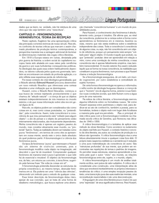 44 FEVEREIRO/2010 - Nº28
dades que as leem; na verdade, não há releitura de uma
obra que não seja também uma “reescritura”.
CAPÍTULO II - FENOMENOLOGIA,
HERMENÊUTICA, TEORIA DA RECEPÇÃO
Neste capítulo, Eagleton faz uma apresentação crítica
das principais correntes teóricas de nosso século. Para ele,
no confronto de teorias críticas que marcam o assim cha-
mado pluralismo da produção teórica contemporânea, a
perspectiva marxista traz a vantagem adicional de iluminar
as determinações materiais das vogas crítico-literárias.
Em 1918 a Europa estava em ruínas, devastada pela
pior guerra da história: a ordem social do capitalismo eu-
ropeu havia sido abalada em suas raízes pela carnificina
da guerra e por suas turbulentas consequências políticas.
As ideologias das quais essa ordem habitualmente depen-
dera, os valores culturais pelos quais era governada, tam-
bém se encontravam em estado de profunda agitação, e a
arte refletia essa espantosa perda de referências.
Foi nesse contexto de crise ideológica generalizada, que
o filósofo alemão Edmund Husserl procurou desenvolver
um novo método filosófico que oferecesse uma certeza
absoluta a uma civilização que se desintegrava.
Husserl, como o filósofo René Descartes, começou a
sua busca da certeza rejeitando provisoriamente o que
chamou de “atitude natural” – a crença de que os objetos
existiam independentemente de nós mesmos no mundo
exterior, e de que nossa informação sobre eles era em ge-
ral digna de fé.
Para ele, os objetos podem ser considerados não como
coisas em si, mas como coisas postuladas, ou “pretendi-
das”, pela consciência. Assim, toda consciência é a cons-
ciência de que meu pensamento está “voltado para algum
objeto”: o ato de pensar e o objeto do pensamento estão
internamente relacionados, são mutuamente dependentes.
Minha consciência não é apenas um registro passivo do
mundo, mas constitui ativamente esse mundo, ou “pre-
tende” fazê-lo. Todas as realidades devem ser tratadas como
puros “fenômenos”, em termos de como eles se apresen-
tam em nossa mente, sendo este o único dado absoluto
do qual podemos partir. A fenomenologia é a ciência dos
fenômenos puros.
Os tipos de fenômenos “puros” que interessam a Husserl
são um sistema de essências universais, pois a
fenomenologia modifica cada objeto na imaginação, até
descobrir o que há de invariável. Compreender qualquer
fenômeno de maneira total e pura é apreender o que nele
há de essencial e imutável. O objetivo da fenomenologia
era, de fato, um retorno ao concreto, à terra firme, sugeri-
do pela famosa frase “De volta às coisas em si!”.
A fenomenologia pretendia desvendar as estruturas da
própria consciência e, ao mesmo tempo, desnudar fenô-
menos em si. Ela poderia ser uma “ciência das ciências”,
oferecendo um método para o estudo de qualquer coisa.
Essa breve descrição da fenomenologia deixa claro,
apesar de sua concisão, que se trata de uma forma de
idealismo metodológico, que busca explorar uma abstra-
ção chamada “consciência humana” e um mundo de pos-
sibilidades puras.
Para Husserl, o conhecimento dos fenômenos é absolu-
tamente certo, porque é intuitivo. Ele afirma que, ao nível
da consciência, podemos ter a certeza sobre a forma como
apreendemos os fenômenos em si mesmos, ilusórios ou
reais, mesmo que não exista evidência sobre a existência
independente das coisas. Toda a consciência é consciência
de alguma coisa, ou seja, não há consciência sem um obje-
to de referência, porque um pensamento está sempre “vol-
tado para” algum objeto. O mundo é aquilo que postulo, ou
que “pretendo” postular: deve ser apreendido em relação a
mim, como uma correlação de minha consciência, e essa
consciência não é apenas falivelmente empírica, mas tam-
bém transcendental. O mundo exterior fica assim reduzido
àquilo que se forma na nossa consciência, às realidades que
constituem os puros fenômenos, num processo a que Husserl
chama a redução fenomenológica.
Se a fenomenologia assegurava, de um lado, um mun-
do cognoscível, por outro estabelecia a centralidade do
sujeito humano.
De certa forma a fenomenologia recuperou e reformulou
o velho sonho da ideologia burguesa clássica: a crença de
que o “homem” era de alguma forma, anterior à sua histó-
ria e suas condições sociais, que dele fluíram como a água
jorra de uma nascente.
Na esfera da crítica literária, a fenomenologia exerceu
alguma influência sobre os formalistas russos. Tal como
Husserl separava entre parênteses o objeto real, para de-
dicar-se ao ato de conhecê-lo, também a poesia, para os
formalistas, isolava o objeto real e em lugar dele focalizava
a maneira pela qual era percebido. Mas a principal dí-
vida crítica para com a fenomenologia é evidente na cha-
mada escola crítica de Genebra, que floresceu nas déca-
das de 1940 e 1950.
A crítica fenomenológica é a tentativa de aplicar esse
método às obras literárias. Como acontece no isolamento
do objeto real feito por Husserl, o contexto histórico concre-
to da obra literária, seu autor, as condições de produção e a
leitura são ignorados. A crítica fenomenológica visa a uma
leitura absolutamente imune a qualquer coisa fora dele. O
próprio texto (aspectos estilísticos e semânticos) é reduzido
a uma pura materialização da consciência do autor. São
“estruturas profundas” de sua mente, que podem ser en-
contradas nas repetições de temas e padrões de imagens.
Ao perceber essas estruturas, estamos apreendendo a ma-
neira pela qual o autor “viveu” seu mundo, as relações
fenomenológicas entre ele, sujeito, e o mundo, objeto.
A crítica fenomenológica é um modo de análise total-
mente acrítica, sem juízos de valor subjetivo. A crítica não é
considerada uma construção, uma interpretação ativa da
obra que envolverá inevitavelmente os próprios interesses e
tendências do crítico: é uma simples recepção passiva do
texto, uma transcrição pura das suas essências mentais, uma
reconstituição essencialista e não uma desconstrução.
A linguagem de uma obra literária pouco mais é do que
uma “expressão” de seus significados internos. Para Husserl,
 