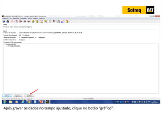 INDICADORES DE REPARO CATERPILLAR
13/07/2018 33
Após gravar os dados no tempo ajustado, clique no botão “gráfico”.
 