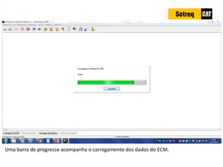 INDICADORES DE REPARO CATERPILLAR
13/07/2018 57
Uma barra de progresso acompanha o carregamento dos dados do ECM.
 