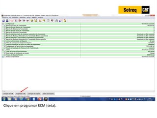INDICADORES DE REPARO CATERPILLAR
13/07/2018 63
Clique em programar ECM (seta).
 