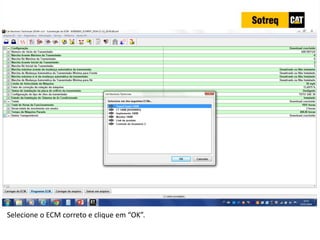 INDICADORES DE REPARO CATERPILLAR
13/07/2018 64
Selecione o ECM correto e clique em “OK”.
 