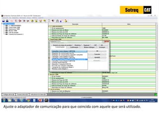 INDICADORES DE REPARO CATERPILLAR
13/07/2018 80
Ajuste o adaptador de comunicação para que coincida com aquele que será utilizado.
 