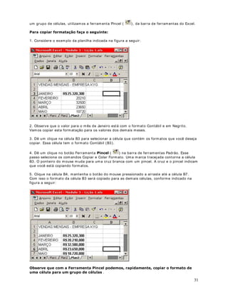 , passando est a faixa com o parâm et ro. Para isso, na célula B15
diár ias est ão na faix a de D5 à D10. Para det erm inar a Média Arit m ét ica dest a faixa,

digit e a VHJXLQWH fórm ula:

 0pGLD'' 