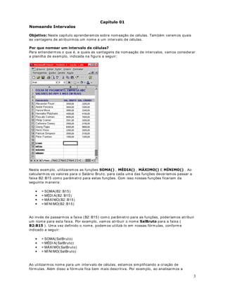 DStWXOR 
)XQo}HV 6( $QLQKDGDV
8WLOL]DomR $YDQoDGD GD IXQomR 6(

2EMHWLYR Nest a lição aprender em os a ut ilizar funções  SE ANI NHADAS , ist o é, um a função
SE dent ro da out ra. Tam bém ut ilizarem os a função E( ) .

)XQo}HV 6( $QLQKDGDV 

No Capít ulo 11 dest e m ódulo v im os um exem plo de ut ilização da função SE( ) :

 6(%! %
           %
       