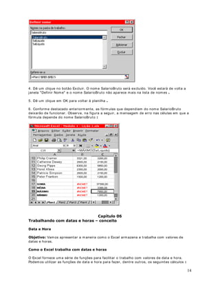 , serão fechados no final da fórm ula . Por ex em plo, se usarm os t r ês funções
6( 