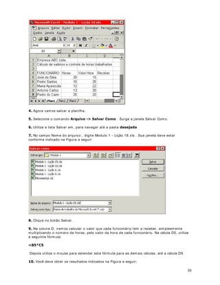 Clique no cabeçalho da Coluna A (          ) , para selecionar t oda a coluna, conform e
indicado na figura a seguir :




 Ainda com a coluna A selecionada, pressione e m ant enha pressionada a t ecla WUO e dê um
clique no cabeçalho da coluna C. Observ e que as colunas A e C ficam selecionadas, conform e
indicado na Figura a seguir :




                                                                                              22
 