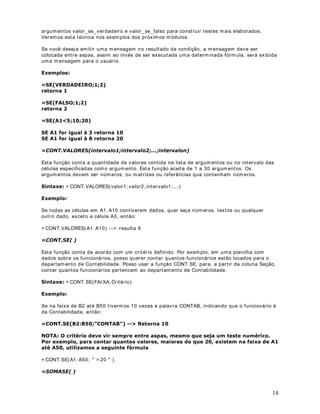 Por out r o lado, se usar m os par ênt eses para alt erar a sint axe, v ocê pode adicionar prim eiro 5 e
2 e, em seguida, m ult iplicar est e result ado por 3 para obt er 21 com o r esult ado.

     
