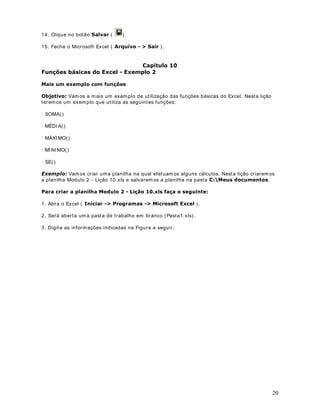 Est e operador é ut ilizado par a  unir vários

Por exem plo, para som arm os os valores dos int er valos %% , m ais os valores do int ervalo
int ervalos de células, de t al form a que os m esm os sej am t rat ados com o um único int ervalo.

 m ais o valor da célula ; , ut ilizam os a seguint e fórm ula:

 620$%%; 