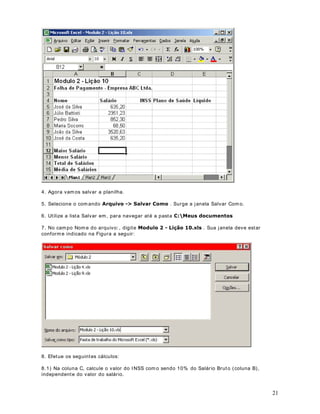 DStWXOR 
6LQWD[H H RUGHP GH DYDOLDomR GRV HOHPHQWRV GD IyUPXOD

RPR R ([FHO DYDOLD RV HOHPHQWRV GH XPD IyUPXOD

2EMHWLYR Vam os ent ender a sint ax e das fórm ulas do Excel. Tam bém aprender em os em que
ordem as operações são avaliadas e com o alt er ar est a ordem ut ilizando parênt eses.

$ VLQWD[H GH IyUPXODV QR ([FHO

                                                                                                             6
 