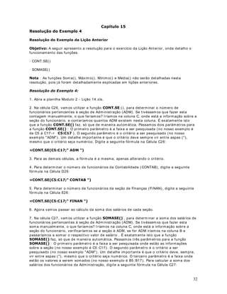 Est a função pr oduz a som a de t odos os núm er os incluídos com o argum ent os, ou sej a, que
est iv er em dent r o do int er valo especificado.

6LQWD[H        620$Q~PQ~PLQWHUYDOR LQWHUYDOR  
