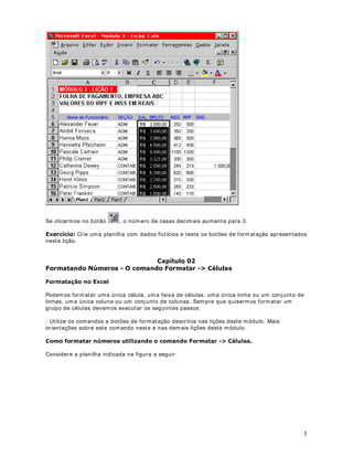 argum ent os v alor_se_v erdadeir o e valor_se_falso para const ruir t est es m ais elaborados.
Ver em os est a t écnica nos ex em plos dos próx im os m ódulos.

Se v ocê desej a em it ir um a m ensagem no r esult ado da condição, a m ensagem dev e ser
colocada ent re aspas, assim ao inv és de ser ex ecut ada um a det erm inada fórm ula, será ex ibida
um a m ensagem para o usuário.

([HPSORV

  6(9(5'$'(,52 