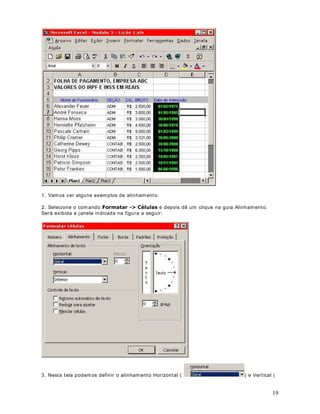 Todos os argum ent os dev em ser v erdadeir os, para que a função ret or ne um valor v erdadeir o.

6LQWD[H = E( Argum ent os)

([HPSOR

= E( 2 3; 7 5) - -  Ret orna 9HUGDGHLUR

= E( 2 3; 5 4) ) - -  Ret orna )DOVR

Tam bém posso ut ilizar refer ência a Células. Por ex em plo, se na Célula A5 eu t iv er o valor 10,
t er em os o seguint e:

= E( A5 12; A5= 10) - -  Ret orna 9HUGDGHLUR

= E( A5 10; 5 3) - -  Ret or na Falso, pois A5 10 é falso

 28 