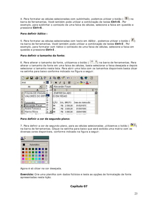 4. Agora vam os salvar a SODQLOKD .

5. Selecione o com ando $UTXLYR ! 6DOYDU RPR . Surge a j anela Salvar Com o.

6. Ut ilize a list a 6DOYDU HP , para navegar at é a past a ?0HXV GRFXPHQWRV

7. No cam po Nom e do arquiv o: , digit e Modulo 2 - Lição 9. [OV . Sua j anela deve est ar
conform e indicado na Figura a seguir :




8. Clique no bot ão 6DOYDU .


de ' j ' . Para det erm inar o m aior valor dest a faixa, ut ilizar em os a função 0i[LPR 