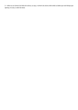 2 – refere-se ao número do índice de coluna, ou seja, o número da coluna onde estão os dados que você deseja que
apareça, no caso, o valor da classe.
 