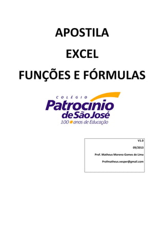 APOSTILA
EXCEL
FUNÇÕES E FÓRMULAS
V1.0
09/2013
Prof. Matheus Moreno Gomes de Lima
Profmatheus.vesper@gmail.com
 