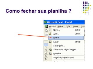 Como fechar sua planilha ?
 