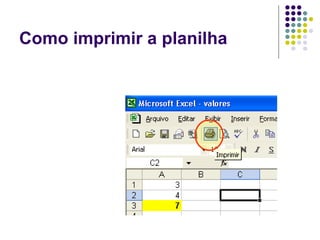 Como imprimir a planilha
 