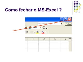 Como fechar o MS-Excel ?
 