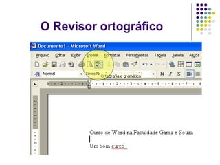 O Revisor ortográfico
 