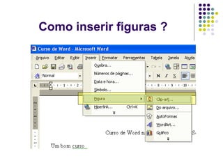 Como inserir figuras ?
 
