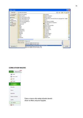 79
COMO ATIVAR MACRO
Caso a macro não esteja ativada deverá
clicar no Menu arquivo>opções
 