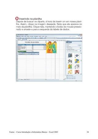 Faetec – Curso Introdução a Informática Básica – Excel 2003   34
 