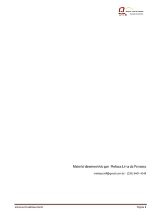 Material desenvolvido por Melissa Lima da Fonseca

                                      melissa.mlf@gmail.com.br - (031) 9401-4041




www.melissalima.com.br                                                  Página 1
 
