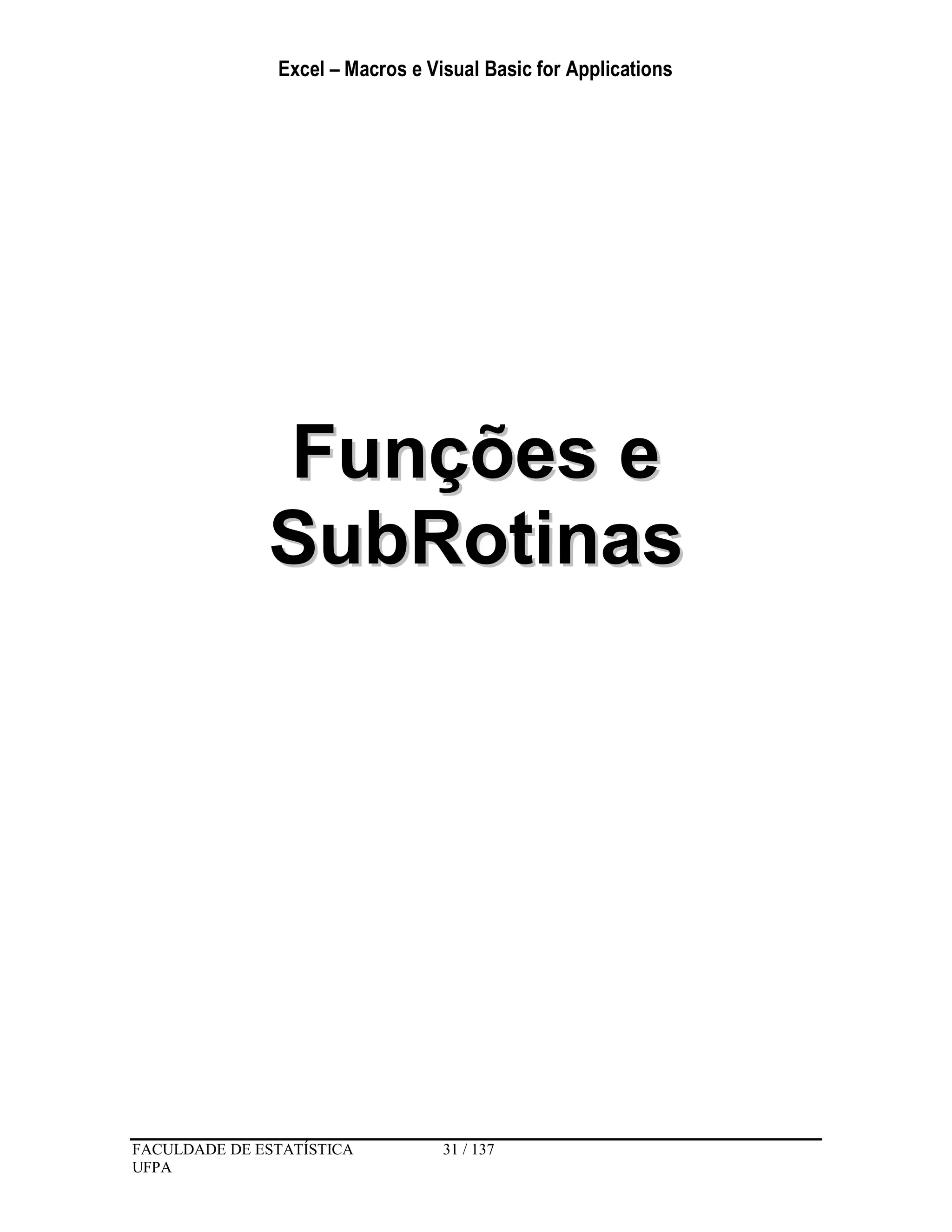 Excel – Macros e Visual Basic for Applications
FACULDADE DE ESTATÍSTICA 31 / 137
UFPA
FFuunnççõõeess ee
SSuubbRRoottiinnaass
 
