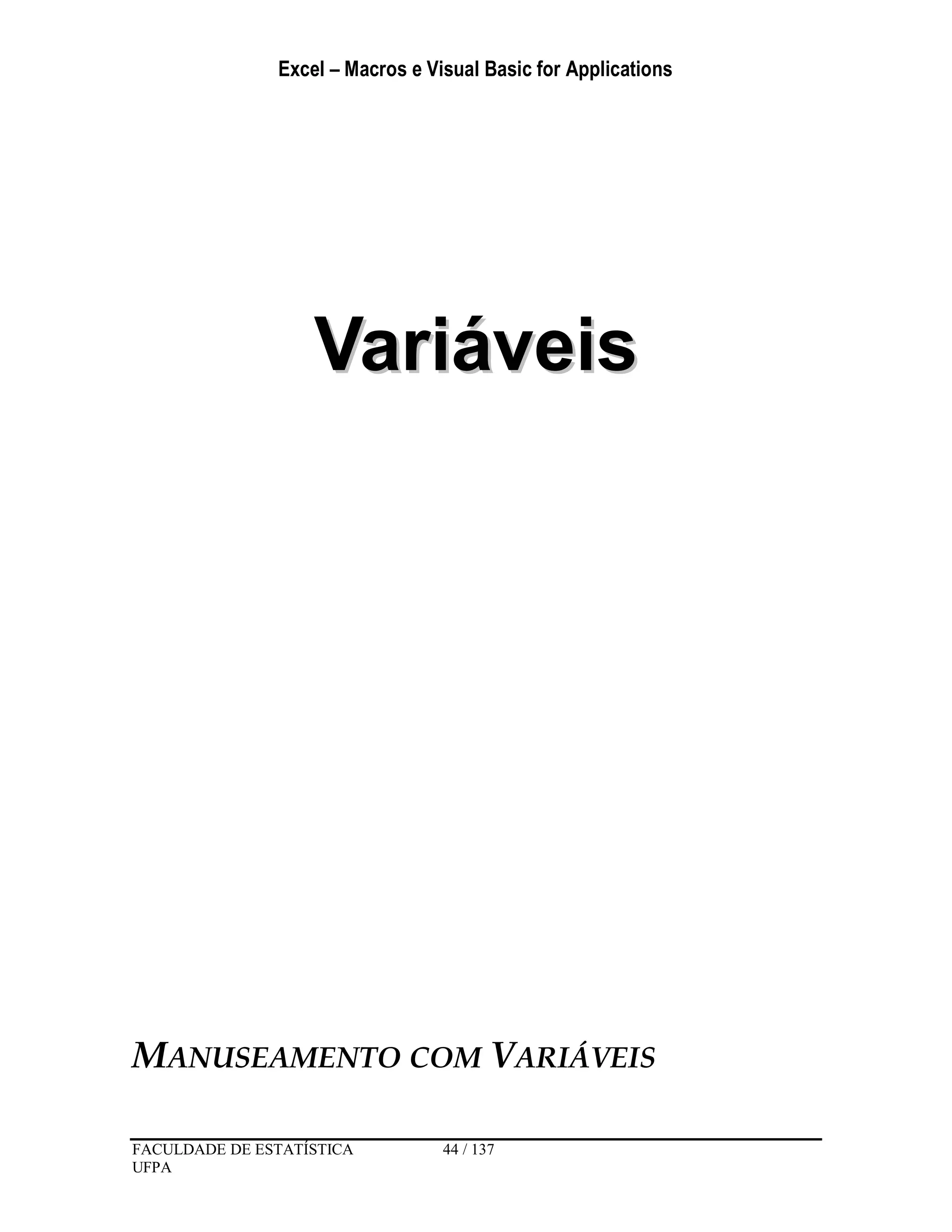 Excel – Macros e Visual Basic for Applications
FACULDADE DE ESTATÍSTICA 44 / 137
UFPA
VVaarriiáávveeiiss
MANUSEAMENTO COM VARIÁVEIS
 