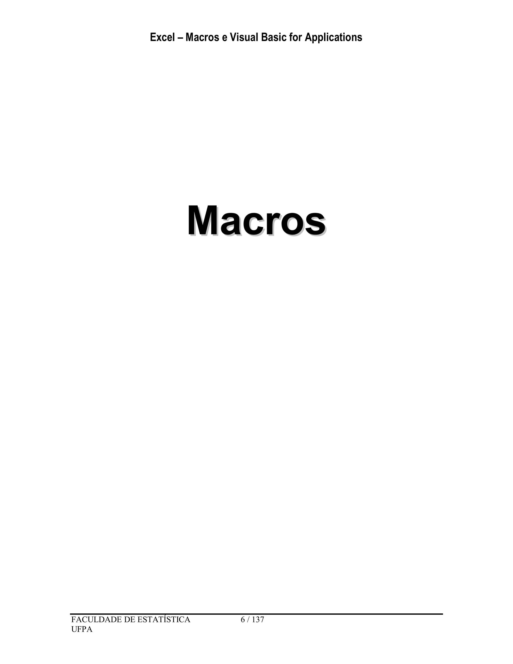 Excel – Macros e Visual Basic for Applications
FACULDADE DE ESTATÍSTICA 6 / 137
UFPA
MMaaccrrooss
 