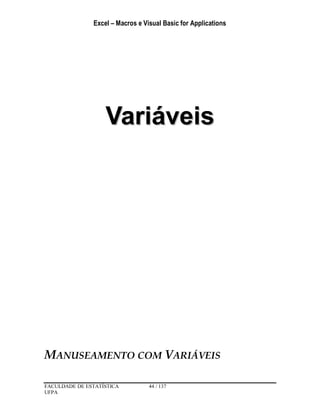 Excel – Macros e Visual Basic for Applications
FACULDADE DE ESTATÍSTICA 44 / 137
UFPA
VVaarriiáávveeiiss
MANUSEAMENTO COM VARIÁVEIS
 