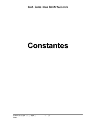 Excel – Macros e Visual Basic for Applications
FACULDADE DE ESTATÍSTICA 61 / 137
UFPA
CCoonnssttaanntteess
 