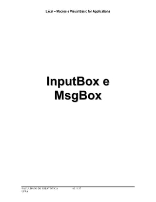 Excel – Macros e Visual Basic for Applications
FACULDADE DE ESTATÍSTICA 63 / 137
UFPA
IInnppuuttBBooxx ee
MMssggBBooxx
 
