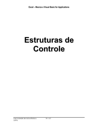 Excel – Macros e Visual Basic for Applications
FACULDADE DE ESTATÍSTICA 79 / 137
UFPA
EEssttrruuttuurraass ddee
CCoonnttrroollee
 