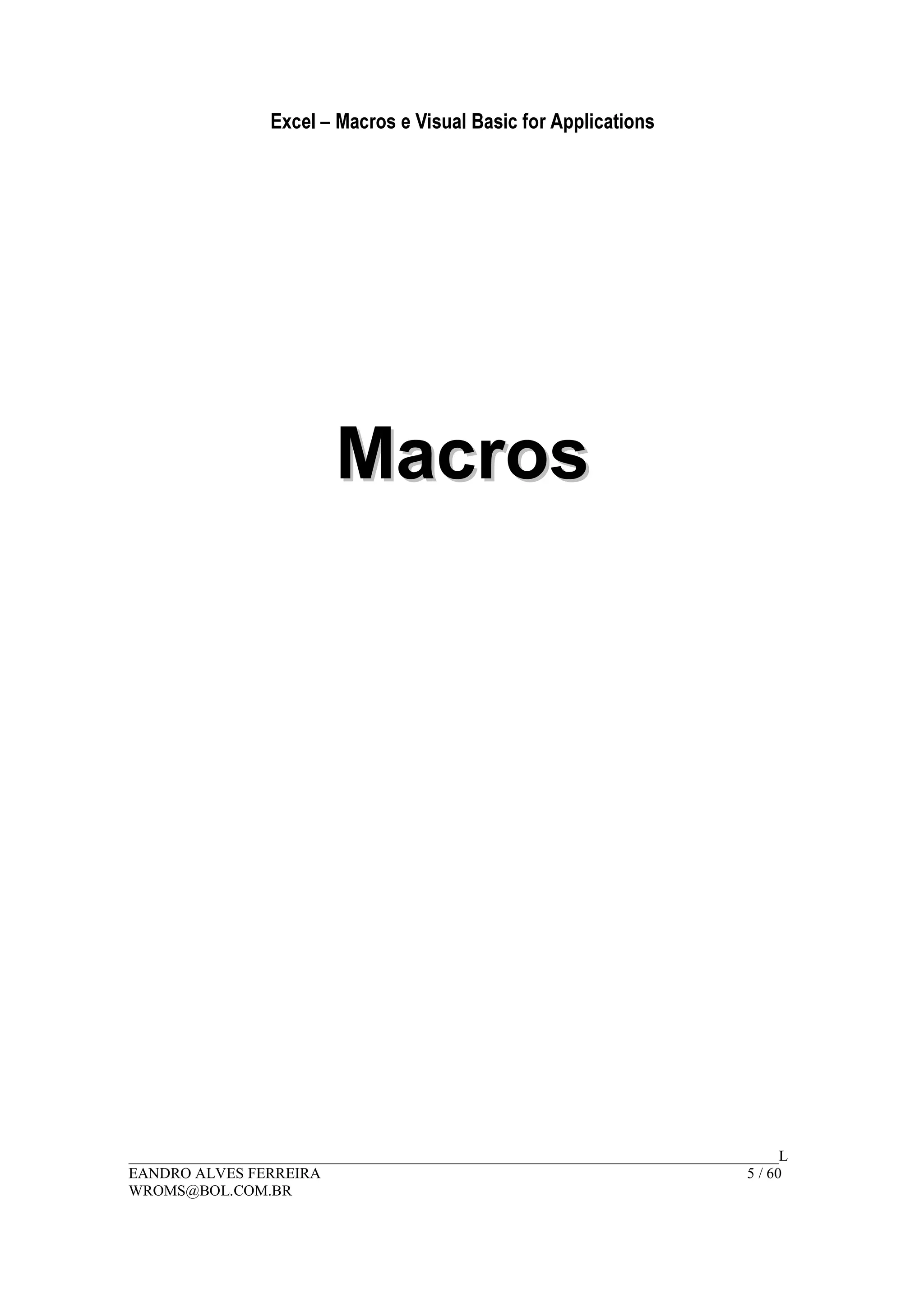 Excel – Macros e Visual Basic for Applications
______________________________________________________________________________________L
EANDRO ALVES FERREIRA 5 / 60
WROMS@BOL.COM.BR
MMaaccrrooss
 