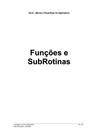 Excel – Macros e Visual Basic for Applications
______________________________________________________________________________________L
EANDRO ALVES FERREIRA 30 / 60
WROMS@BOL.COM.BR
FFuunnççõõeess ee
SSuubbRRoottiinnaass
 