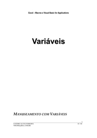 Excel – Macros e Visual Basic for Applications
______________________________________________________________________________________L
EANDRO ALVES FERREIRA 43 / 60
WROMS@BOL.COM.BR
VVaarriiáávveeiiss
MANUSEAMENTO COM VARIÁVEIS
 