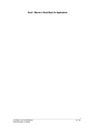 Excel – Macros e Visual Basic for Applications
______________________________________________________________________________________L
EANDRO ALVES FERREIRA 60 / 60
WROMS@BOL.COM.BR
 
