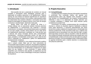 projeto de interiores . apostila de projeto executivo e detalhamento

2

1. Introdução

2. Projeto Executivo

Esta apostila não tem a pretensão de constituir um manual
completo e abrangente sobre estratégias possíveis para a
elaboração de projetos executivos e de detalhamento. Trata-se
apenas de uma síntese de diversas experiências em arquitetura
adquiridas ao longo do tempo. Com a prática, cada arquiteto acaba
por desenvolver seus próprios métodos e convicções acerca dos
modos de abordagem do desenho técnico como meio de solução
construtiva e representação destinada à execução.
Muitas vezes uma visita ao canteiro de obras e o
simples diálogo com os executores substitui diversas pranchas
de detalhamento. O conhecimento dos materiais e técnicas
construtivas é, na verdade, uma premissa básica para a concepção
de um bom projeto. Convém ainda lembrar que de nada serve
um detalhamento desenhado à perfeição se a mão-de-obra que
o executa não possui formação técnica para compreendê-lo
corretamente - ocorrência tristemente comum. Ou seja: via de
regra, prevalece a simplicidade construtiva à qual a mão-de-obra
local é habituada ao “malabarismo” gráﬁco de detalhamentos
excessivamente complexos.
Entretanto, o desenho é uma poderosa ferramenta analítica
para o próprio criador. Mais que um mero instrumento de
comunicação entre arquiteto e o executor, as projeções ortográﬁcas
permitem ao proﬁssional bem treinado na sua leitura e entendimento
uma maior familiaridade com os elementos constitutivos do objeto
último de seu trabalho: a obra construída. É nesse sentido
pragmático que orientamos esta apostila, na esperança que ela
possa servir como um roteiro metodológico inicial para o estudante
de arquitetura.

2.1. Compatibilização
O projeto executivo sintetiza diversas informações necessárias
à construção. Sua confecção implica não apenas num
amadurecimento pleno das relações entre arquiteto e cliente
mas também na compatibilização dos projetos complementares
referentes à obra. É na elaboração do projeto executivo que
o arquiteto estabelece o diálogo entre estas diversas partes
constitutivas do projeto ﬁnal.
Comumente, os projetos complementares têm procedências
diversas e, embora os arquitetos sejamos habilitados a elaborar
todos estes elementos, a crescente especialização das áreas
encaminha a prática cotidiana do arquiteto para a coordenação dos
diversos proﬁssionais. É fato recorrente ainda que a urgência dos
proprietários leve ao lamentável início das obras tão logo o projeto
estrutural esteja concluído. Cabe ao arquiteto o dever de alertá-los
dos conﬂitos de solução certamente onerosa que surgirão sem uma
compatibilização correta concluída antes da execução de qualquer
elemento do projeto. Uma boa estratégia é listar e sistematizar todos
os agentes envolvidos para o cliente, levando-o à compreensão
dos prejuízos potenciais.

 