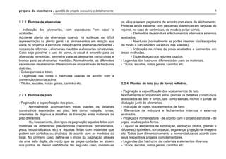 projeto de interiores . apostila de projeto executivo e detalhamento

2.2.2. Plantas de alvenarias
- Indicação das alvenarias, com espessuras “em osso” e
acabadas.
Adota-se planta de alvenarias quando há sutilezas de difícil
representação na planta geral, i.e. alinhamentos em relação aos
eixos do projeto e à estrutura, relação entre alvenarias demolidas no caso de reformas -, alvenarias mantidas e alvenarias construídas.
Caso seja possível o uso de cores, o usual é amarelo para as
alvenarias removidas, vermelho para as alvenarias construídas e
branco para as alvenarias mantidas. Normalmente, as diferentes
espessuras de alvenarias diferenciam-se ainda através de hachuras
distintas.
- Cotas parciais e totais
- Legendas das cores e hachuras usadas de acordo com a
convenção descrita acima.
- Títulos, escalas, notas gerais, carimbo etc.

2.2.3. Plantas de piso
- Paginação e especiﬁcação dos pisos.
Normalmente acompanham estas plantas os detalhes
construtivos associados ao piso, tais como rodapés, juntas,
arremates de degraus e detalhes de transição entre materiais de
piso diferentes.
Há, basicamente, dois tipos de paginação: aquelas feitas com
materiais de dimensões pré-deﬁnidas (cerâmicas, porcelanatos,
pisos industrializados etc) e aquelas feitas com materiais que
podem ser cortados ou divididos de acordo com as medidas do
local. No primeiro caso, deﬁne-se o início da paginação através
de uma seta dupla, de modo que as peças cortadas se situem
nos pontos de menor visibilidade. No segundo caso, dividem-se

8

os vãos a serem paginados de acordo com eixos de alinhamento.
Pode-se ainda trabalhar com pequenas diferenças em larguras de
rejunte, no caso de cerâmicas, de modo a evitar cortes.
- Elementos de estrutura e fechamentos internos e externos
acabados.
- Aberturas (normalmente as portas internas são tracejadas
de modo a não interferir na leitura das soleiras)
- Indicação de níveis de pisos acabados e caimentos em
áreas molhadas.
- Especiﬁcação dos rejuntes usados.
- Legendas das hachuras diferenciadas para os materiais.
- Títulos, escalas, notas gerais, carimbo etc.

2.2.4. Plantas de teto (ou de forro) reﬂetivo.
- Paginação e especiﬁcação dos acabamentos de teto.
Normalmente acompanham estas plantas os detalhes construtivos
associados ao teto e forros, tais como sancas, nichos e juntas de
dilatação junto às alvenarias.
- Indicação de níveis dos elementos de forro.
- Elementos de estrutura e fechamentos internos e externos
acabados.
- Projeção e nomenclatura - de acordo com o projeto estrutural - de
vigas ocultas pelos forros.
- Lay-out de elementos de iluminação, ventilação (dutos, grelhas e
difusores), sprinklers, sonorização, segurança, projeção de imagens
etc. Todos com dimensionamento e nomenclatura de acordo com
seus respectivos projetos complementares.
- Legendas das hachuras de materiais e elementos diversos.
- Títulos, escalas, notas gerais, carimbo etc.

 