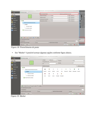 • Em "Marker" é possível acessar algumas opções conforme figura abaixo.
Figura 18: Preenchimento de ponto
Figura 19: Marker
 