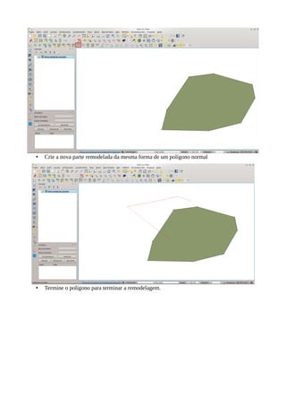• Crie a nova parte remodelada da mesma forma de um polígono normal
• Termine o polígono para terminar a remodelagem.
 