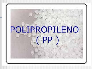 POLIPROPILENO
     ( PP )
 