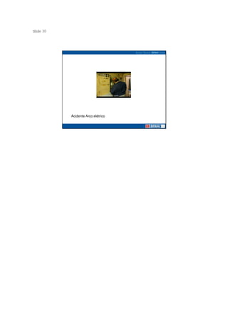 S ide 30
 l




           Acidente Arco elétrico
 