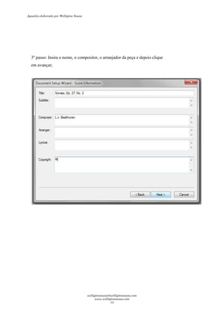 3º passo: Insira o nome, o compositor, o arranjador da peça e depois clique
em avançar;
Apostila elaborada por Welligton Sousa
welligtonsousa@welligtonsousa.com
www.welligtonsousa.com
15
 