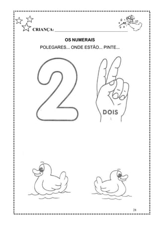 28
CRIANÇA: ______________________________________________
OS NUMERAIS
POLEGARES... ONDE ESTÃO... PINTE...
 