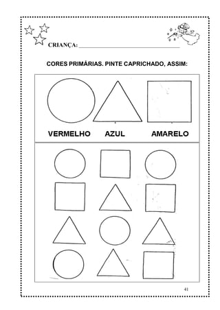41
CRIANÇA: ______________________________________________
CORES PRIMÁRIAS. PINTE CAPRICHADO, ASSIM:
 