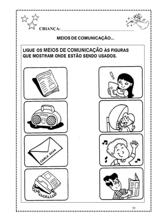 55
CRIANÇA: ______________________________________________
MEIOS DE COMUNICAÇÃO...
 